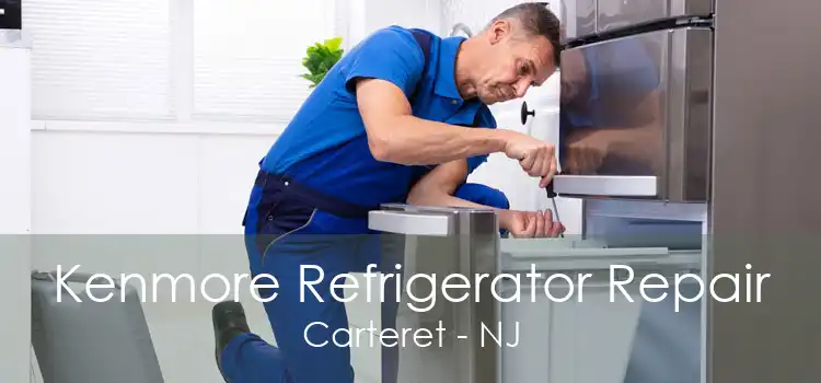 Kenmore Refrigerator Repair Carteret - NJ