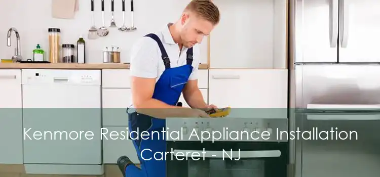Kenmore Residential Appliance Installation Carteret - NJ