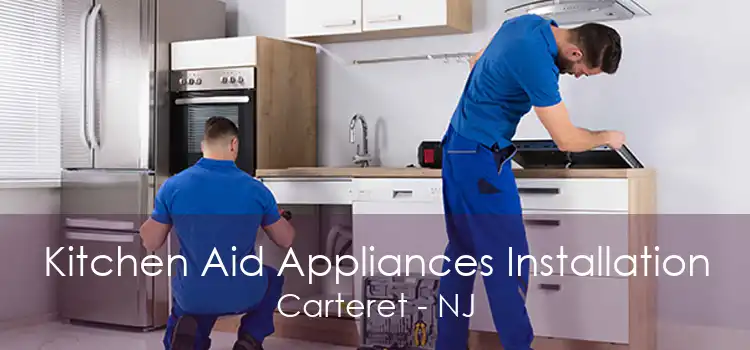 Kitchen Aid Appliances Installation Carteret - NJ