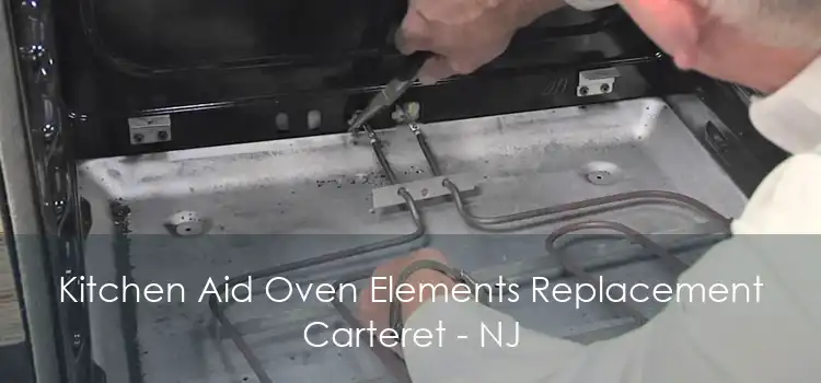 Kitchen Aid Oven Elements Replacement Carteret - NJ