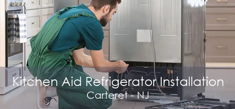 Kitchen Aid Refrigerator Installation Carteret - NJ
