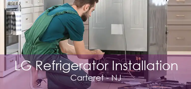 LG Refrigerator Installation Carteret - NJ