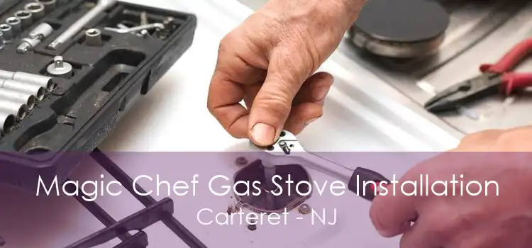 Magic Chef Gas Stove Installation Carteret - NJ