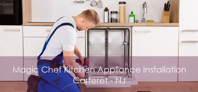 Magic Chef Kitchen Appliance Installation Carteret - NJ