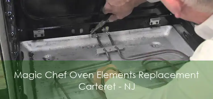 Magic Chef Oven Elements Replacement Carteret - NJ