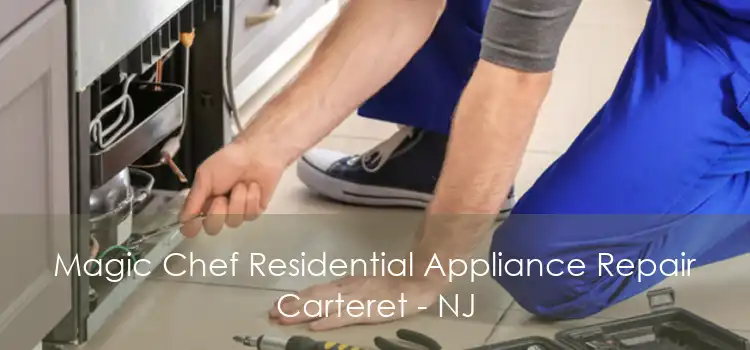 Magic Chef Residential Appliance Repair Carteret - NJ