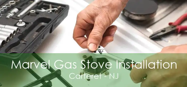 Marvel Gas Stove Installation Carteret - NJ