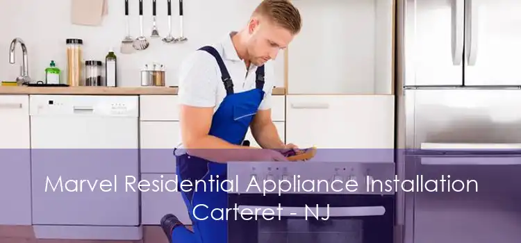 Marvel Residential Appliance Installation Carteret - NJ