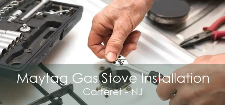 Maytag Gas Stove Installation Carteret - NJ