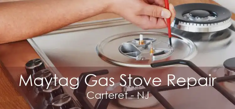Maytag Gas Stove Repair Carteret - NJ