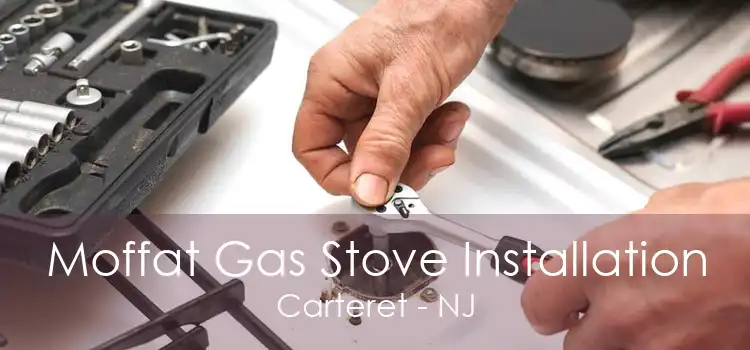 Moffat Gas Stove Installation Carteret - NJ