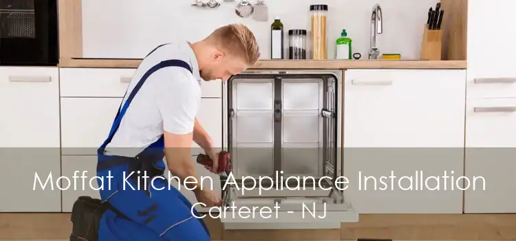 Moffat Kitchen Appliance Installation Carteret - NJ