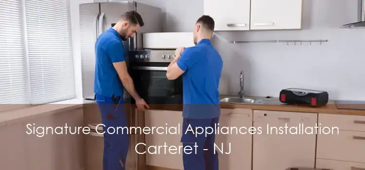 Signature Commercial Appliances Installation Carteret - NJ