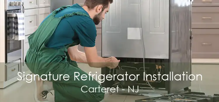 Signature Refrigerator Installation Carteret - NJ