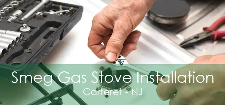Smeg Gas Stove Installation Carteret - NJ
