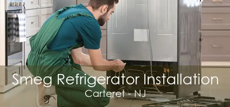 Smeg Refrigerator Installation Carteret - NJ