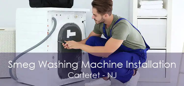 Smeg Washing Machine Installation Carteret - NJ