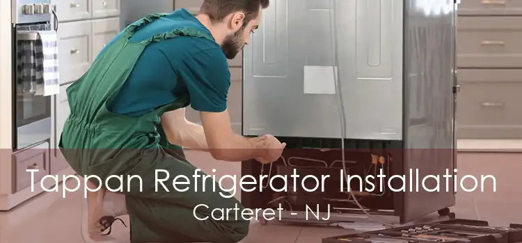 Tappan Refrigerator Installation Carteret - NJ