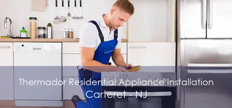 Thermador Residential Appliance Installation Carteret - NJ
