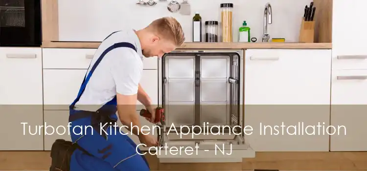 Turbofan Kitchen Appliance Installation Carteret - NJ