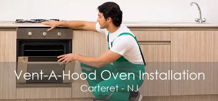 Vent-A-Hood Oven Installation Carteret - NJ