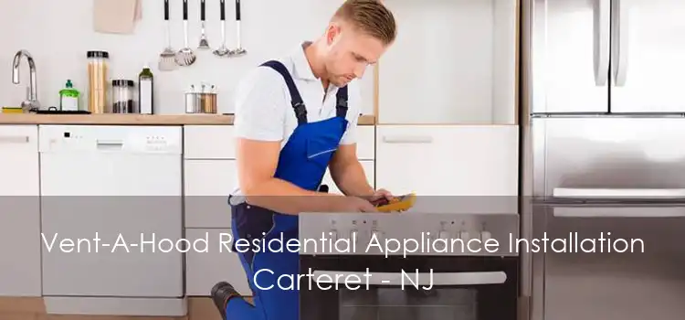 Vent-A-Hood Residential Appliance Installation Carteret - NJ