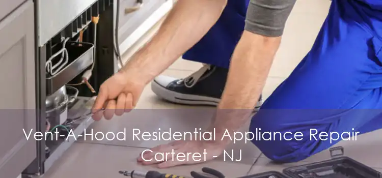 Vent-A-Hood Residential Appliance Repair Carteret - NJ