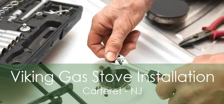 Viking Gas Stove Installation Carteret - NJ