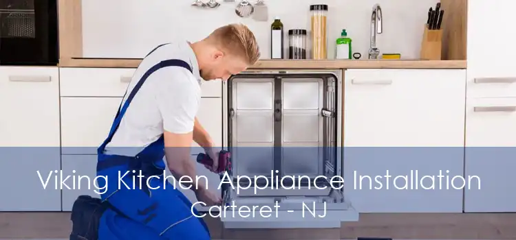 Viking Kitchen Appliance Installation Carteret - NJ