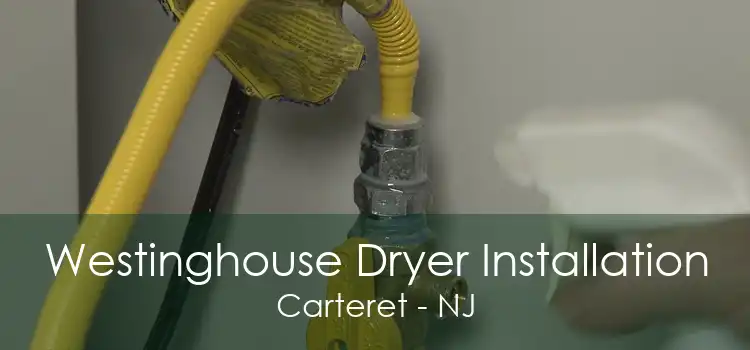 Westinghouse Dryer Installation Carteret - NJ