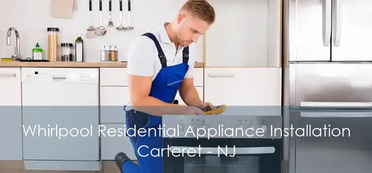 Whirlpool Residential Appliance Installation Carteret - NJ