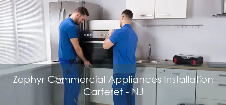Zephyr Commercial Appliances Installation Carteret - NJ
