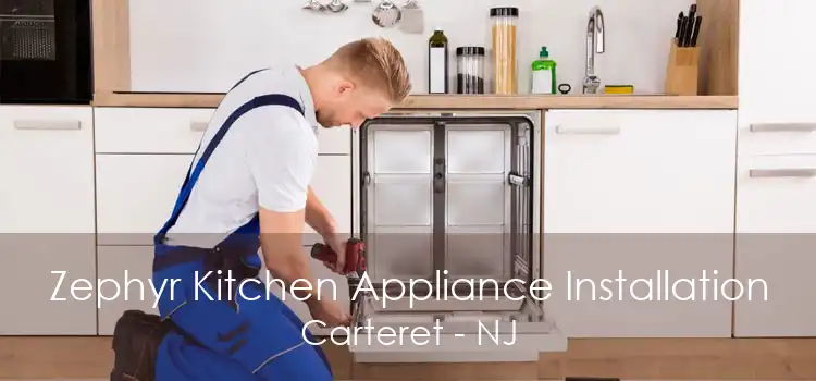 Zephyr Kitchen Appliance Installation Carteret - NJ