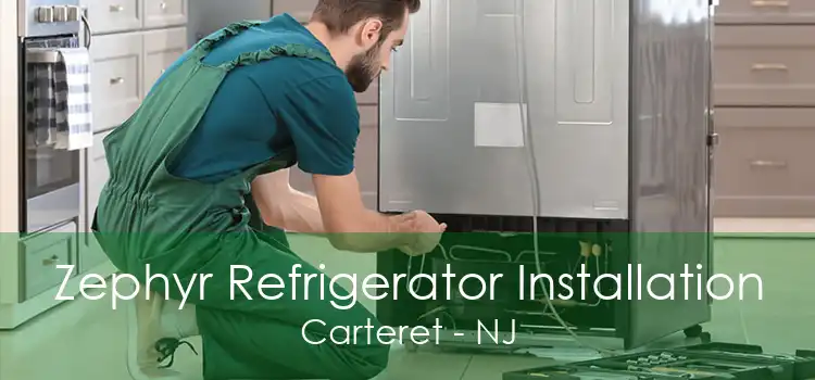 Zephyr Refrigerator Installation Carteret - NJ