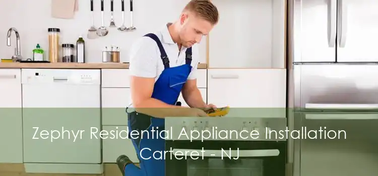 Zephyr Residential Appliance Installation Carteret - NJ